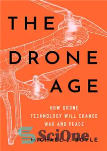 دانلود کتاب The Drone Age: How Drone Technology Will Change War and Peace – عصر هواپیماهای بدون سرنشین: چگونه فناوری...