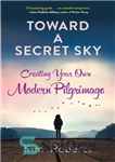 دانلود کتاب TOWARD A SECRET SKY: inventing your own modern pilgrimage – به سوی یک آسمان مخفی: اختراع زیارت مدرن...