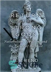 دانلود کتاب Return of the Strong Gods: Nationalism, Populism, and the Future of the West – بازگشت خدایان قوی: ناسیونالیسم،...
