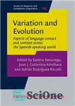 دانلود کتاب Variation and Evolution: Aspects of Language Contact and Contrast across the Spanish-Speaking World – تنوع و تکامل: جنبه...