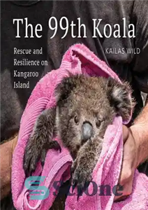 دانلود کتاب The 99th Koala: Rescue and resilience on Kangaroo Island – کوالای 99: نجات و تاب آوری در جزیره... 