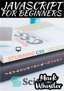 دانلود کتاب JAVASCRIPT FOR BEGINNERS: A Complete Beginners Guide To Learn The Fundamentals Of JavaScript, Python, SQL & Java –...