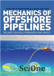 دانلود کتاب Mechanics of Offshore Pipelines, Volume 2: Buckle Propagation and Arrest – مکانیک خطوط لوله دریایی، جلد 2: انتشار...