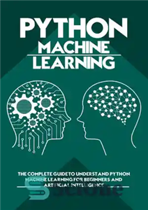 دانلود کتاب Python Machine Learning: The Complete Guide to Understand Python Machine Learning for Beginners and Artificial Intelligence – یادگیری...