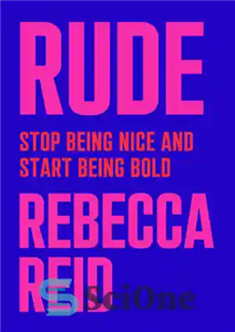 دانلود کتاب Rude: Stop Being Nice and Start Being Bold – بی ادب: از خوب بودن دست بردارید و جسور...