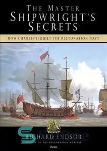 دانلود کتاب The Master Shipwright’s Secrets: How Charles II built the Restoration Navy – اسرار استاد کشتی رایت: چگونه چارلز...