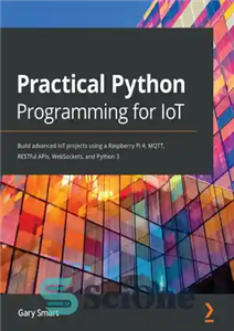 دانلود کتاب Practical Python Programming for IoT – برنامه نویسی کاربردی پایتون برای اینترنت اشیا