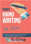 دانلود کتاب Print Handwriting for Teens: The Ultimate Guide to Improving Your Handwriting and Mastering Different Handwriting Styles – چاپ...