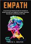 دانلود کتاب EMPATH: A Survival and Healing Guide for Empaths to Shield Yourself from Negative Energies, Maintain Boundaries and Develop...