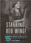 دانلود کتاب Starring Red Wing!: The Incredible Career of Lilian M. St. Cyr, the First Native American Film Star 