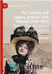 دانلود کتاب The Comedy and Legacy of Music-Hall Women 1880-1920: Brazen Impudence and Boisterous Vulgarity – کمدی و میراث زنان...