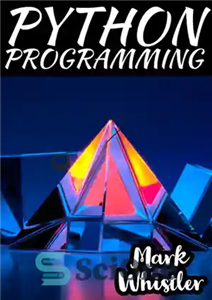 دانلود کتاب PYTHON PROGRAMMING: A Complete Overview to Master The Art of Data Science From Scratch Using Python for Business...