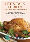 دانلود کتاب Let’s talk turkey — and all the trimmings: 100 delicious holiday recipes, tips, and ideas from America’s top...