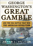 دانلود کتاب George Washington’s great gamble and the sea battle that won the American Revolution – قمار بزرگ جورج واشنگتن...