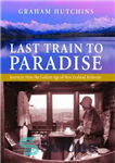 دانلود کتاب Last Train to Paradise: Journeys from the Golden Age of New Zealand Railways – آخرین قطار به بهشت:...