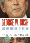 دانلود کتاب George W. Bush and the redemptive dream: a psychological portrait – جورج دبلیو بوش و رویای رستگاری: یک...