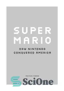 دانلود کتاب Super Mario How Nintendo Conquered America سوپر ماریو نینتندو چگونه امریکا را فتح کرد 