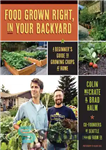 دانلود کتاب Food grown right, in your backyard: a beginner’s guide to growing crops at home – غذایی که درست...