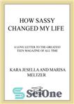 دانلود کتاب How Sassy changed my life: a love letter to the greatest teen magazine of all time – چگونه...