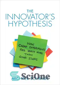 دانلود کتاب The innovator’s hypothesis: how cheap experiments are worth more than good ideas – فرضیه مبتکر: ارزش آزمایش های...