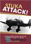 دانلود کتاب STUKA ATTACK!: the dive-bombing assault on england during the battle of britain – STUKA ATTACK!: حمله بمباران غواصی...