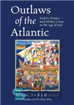 دانلود کتاب Outlaws of the Atlantic: sailors, pirates, and motley crews in the Age of Sail – قانون شکنان اقیانوس...