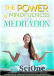 دانلود کتاب The Power of Mindfulness and Meditation: A Beginners Guide to Stress Management, Confidence Building, Mental Power and Inner...