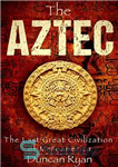 دانلود کتاب The Aztec: The Last Great Civilization of Mesoamerica – آزتک: آخرین تمدن بزرگ میان آمریکا