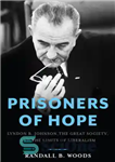 دانلود کتاب Prisoners of hope: Lyndon B. Johnson, the Great Society, and limits liberalism زندانیان امید: لیندون... 