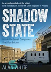 دانلود کتاب Shadow state: inside the secret companies that run Britain – دولت سایه: داخل شرکت های مخفی که بریتانیا...