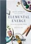 دانلود کتاب Elemental energy: crystal and gemstone rituals for a beautiful life انرژی عنصری: آیین های کریستال و سنگ... 