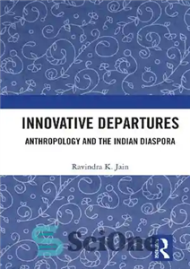 دانلود کتاب Innovative Departures: Anthropology and the Indian Diaspora حرکت های نوآورانه: مردم شناسی و دیاسپورای هندی 