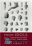 دانلود کتاب From Idols to Antiquity: Forging the National Museum of Mexico – از بت ها تا دوران باستان: جعل...