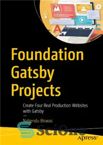 دانلود کتاب Foundation Gatsby Projects: Create Four Real Production Websites with Gatsby – پروژه های بنیاد گتسبی: با گتسبی چهار... 