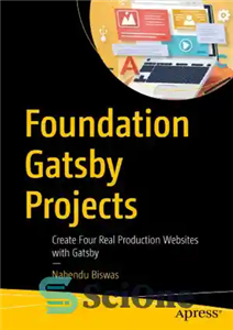 دانلود کتاب Foundation Gatsby Projects: Create Four Real Production Websites with Gatsby – پروژه های بنیاد گتسبی: با گتسبی چهار...