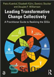 دانلود کتاب Leading Transformative Change Collectively: A Practitioner Guide to Realizing the SDGs – پیشرو تغییر تحول آفرین به طور...