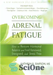 دانلود کتاب Overcoming Adrenal Fatigue: How to Restore Hormonal Balance and Feel Renewed, Energized, and Stress Free – غلبه بر...
