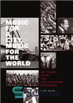دانلود کتاب Music for a city, music for the world: 100 years with the San Francisco Symphony – موسیقی برای...