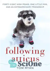 دانلود کتاب Following Atticus: forty-eight high peaks, one little dog, and an extraordinary friendship – دنبال کردن آتیکوس: چهل و...