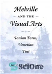 دانلود کتاب Melville and the Visual Arts: Ionian Form, Venetian Tint – ملویل و هنرهای تجسمی: فرم ایونی، رنگ ونیزی