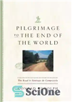 دانلود کتاب Pilgrimage to the End of the World: the Road to Santiago de Compostela – زیارت به انتهای جهان:...