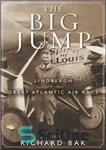 دانلود کتاب The big jump: Lindbergh and the great Atlantic air race – پرش بزرگ: لیندبرگ و مسابقه بزرگ هوایی...