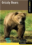 دانلود کتاب Grizzly Bears: A Falcon Field Guide – خرس گریزلی: راهنمای میدان شاهین