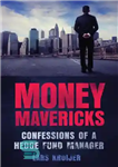 دانلود کتاب Money Mavericks PDF EBook: Confessions of a Hedge Fund Manager – Money Mavericks PDF Ebook: Confessions of a...