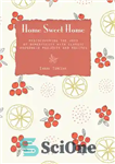 دانلود کتاب Home sweet home: rediscovering the joys of domesticity with classic household projects and recipes – خانه شیرین خانگی:...