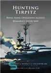 دانلود کتاب Hunting Tirpitz: Royal Naval Operations against Bismarck’s sister ship – شکار تیرپیتز: عملیات نیروی دریایی سلطنتی علیه کشتی...