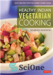 دانلود کتاب Healthy Indian Vegetarian Cooking: Easy Recipes For The Hurry Home Cook – آشپزی گیاهی هندی سالم: دستور العمل...