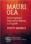 دانلود کتاب Mauri Ola: Contemporary Polynesian Poems in English – موری اولا: اشعار معاصر پولینزی به زبان انگلیسی