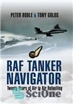 دانلود کتاب RAF tanker navigator: twenty years of air to air refuelling – ناوبر تانکر RAF: بیست سال سوخت‌گیری هوا...