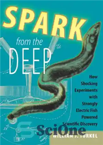 دانلود کتاب Spark from the deep: how shocking experiments with strongly electric fish powered scientific discovery – جرقه ای از...